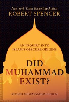 did muhammad exist?: an inquiry into islams obscure originsrevised and expanded edition (ebook)-robert spencer-9781642938548