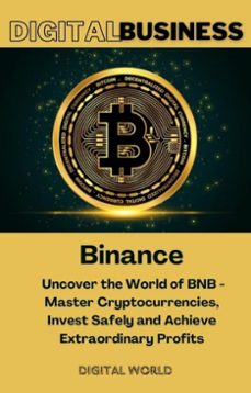 binance - uncover the world of bnb - master cryptocurrencies, invest safely and achieve extraordinary profits (ebook)-9781723461248