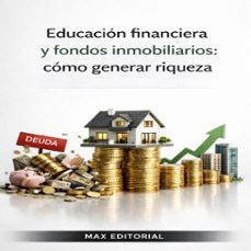 educacion financiera y fondos inmobiliarios: como generar riqueza (ebook)-max editorial-9781779743848