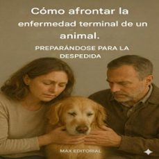 como afrontar la enfermedad terminal de un animal. preparandose para la despedida (ebook)-max editorial-9781779746948