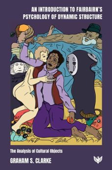 an introduction to fairbairn's psychology of dynamic structure (ebook)-graham s clarke-9781800133648