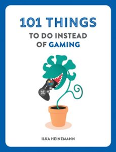 101 things to do instead of gaming-ilka heinemann-9781804194348
