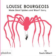 louise bourgeois made giant spiders and wasn´t sorry-fausto gilberti-9781838666248