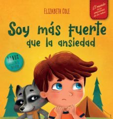 soy mas fuerte que la ansiedad: libro infantil sobre la superacion de las preocupaciones, el estres y el miedo (el mundo-elizabeth cole-9781957457048