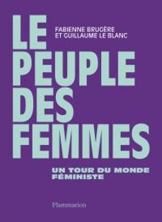 le peuple des femmes. un tour du monde feministe (ebook)-guillaume le blanc-fabienne brugere-9782080268648