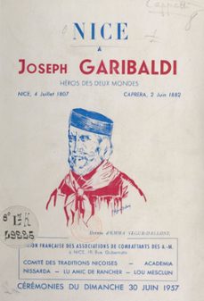 nice a joseph garibaldi, enfant de nice, heros des deux mondes : nice, 4 juillet 1807-caprera, 2 juin 1882 (ebook)-louis cappatti-9782307128748