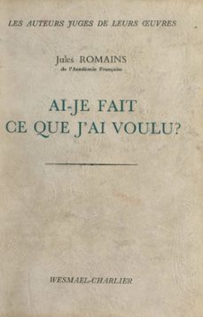 ai-je fait ce que j'ai voulu ?-jules romains-9782307387848