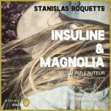 insuline &amp; magnolia (audiolibro)-stanislas roquette-9782330194048