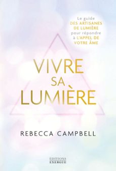 vivre sa lumière - le guide des artisans de lumière pour repondre a l'appel de votre ame (ebook)-rebecca campbell-9782361889548