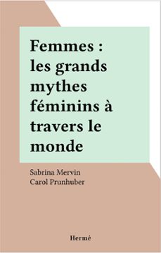 femmes : les grands mythes feminins a travers le monde (ebook)-sabrina mervin-carol prunhuber-9782402128148