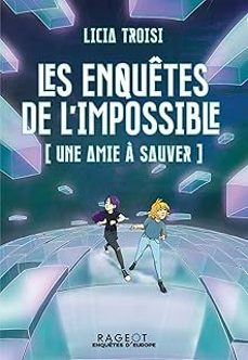 les enquetes de l impossible. une amie a sauver-licia troisi-9782700276848