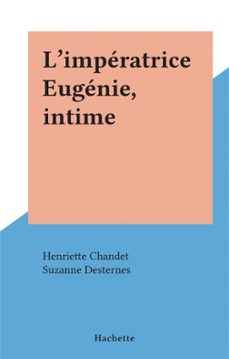 l'imperatrice eugenie, intime (ebook)-henriette chandet-suzanne desternes-9782706262548