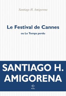 le festival de cannes ou le temps perdu (ebook)-santiago h. amigorena-9782818063248