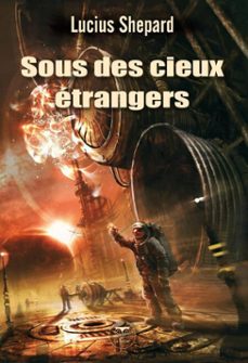 sous des cieux etrangers (ebook)-lucius shepard-9782843444548