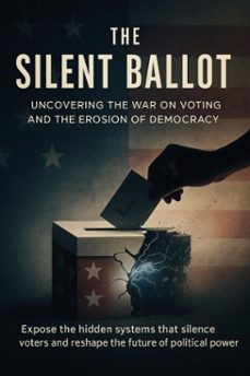 the silent ballot uncovering the war on voting and the erosion of democracy (ebook)-felix clarke-9783565081448