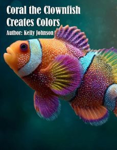 coral the clownfish creates colors (ebook)-kelly johnson-kelly johnson-9783692286648