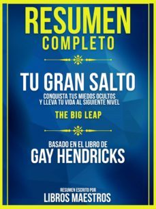 resumen completo | tu gran salto: conquista tus miedos ocultos y lleva tu vida al siguiente nivel (the big leap) - basado en el libro de gay hendricks (ebook)-libros maestros-libros maestros-9783985220748