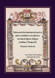 relaciones de las fundaciones de nuestros padres carmelitas en esta america, con vidas de algunos religiosos primitivos (tlacopac ii) (ebook)-teresa eleazar serrano espinosa-shamed yair maciel valle-9786072634848
