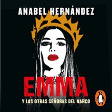 emma y las otras señoras del narco (audiolibro)-anabel hernandez-9786073807548