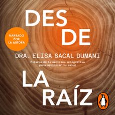 desde la raiz (audiolibro)-dra. elisa sacal dumani-9786073853248