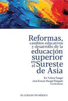 reformas, cambios educativos y desarrollo de la educacion superior en el sureste de asia (ebook)-9786075647548