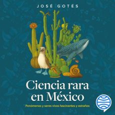 ciencia rara en mexico (audiolibro)-jose gotes-9786076392348