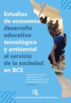 estudios de economia, desarrollo educativo, tecnologico y ambiental al servicio de la sociedad en bcs (ebook)-plácido roberto cruz chávez-judith juárez mancilla-alberto francisco torres garcía-9786078925148