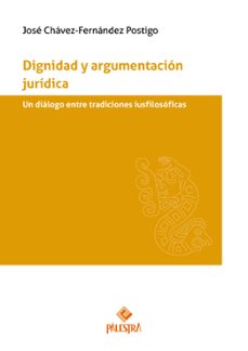 dignidad y argumentacion juridica. un dialogo entre tradiciones iusfilosoficas-jose chavez-fernandez postigo-9786123255848