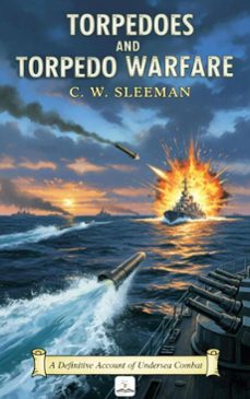 torpedoes and torpedo warfare (ebook)-c. w. sleeman-9786253878948