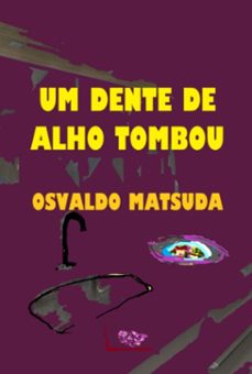 um dente de alho tombou (ebook)-osvaldo matsuda-9786500795448