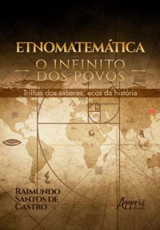 etnomatematica: o infinito dos povos  trilhas dos saberes, ecos da historia (ebook)-raimundo santos de castro-9786525082448