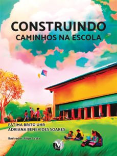 construindo caminhos na escola (ebook)-fátima brito uhr-adriana benevides soares-9786525157948