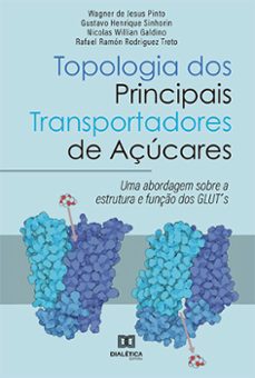 topologia dos principais transportadores de açúcares (ebook)-wagner de jesus pinto-gustavo henrique sinhorin-nicolas willian galdino-9786525201948