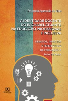 a identidade docente do bacharel atuante na educaço profissional e inclusiva (ebook)-fernanda aparecida da mata-9786525224848