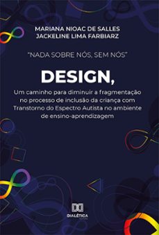 "nada sobre nos, sem nos" design, um caminho para diminuir a fragmentaço no processo de incluso da criança com transtorno do espectro autista no ambiente de ensino-aprendizagem (ebook)-mariana nioac de salles-jackeline lima farbiarz-9786525244648