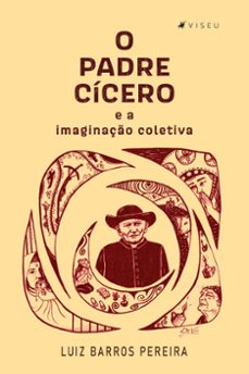 o padre cícero e a imaginação coletiva (ebook)-luiz barros pereira-9786525403748