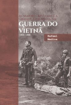 as maiores batalhas e a grande-estrategia na guerra do vietn 1964-1968 (ebook)-rafael medina-9786526600948