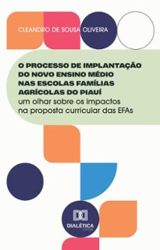 o processo de implantaço do novo ensino medio nas escolas familias agricolas do piaui (ebook)-cleandro de sousa oliveira-9786527045748