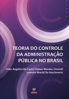 teoria do controle da administraço publica no brasil (ebook)-fides angélica de castro veloso mendes ommati-leandro maciel do nascimento-9786553874848