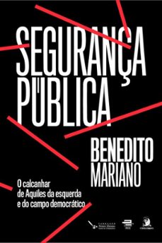 segurança publica: o calcanhar de aquiles da esquerda e do campo democratico (ebook)-benedito mariano-9786553962248
