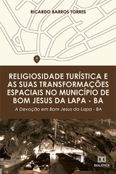 religiosidade turistica e as suas transformaçes espaciais no municipio de bom jesus da lapa  ba (ebook)-ricardo barros torres-9786558774648