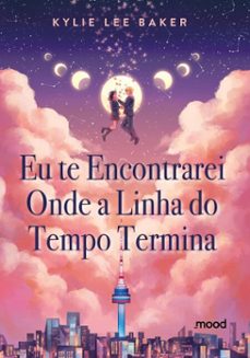 eu te encontrarei onde a linha do tempo termina (ebook)-kylie lee baker-9786583060648