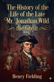 the history of the life of the late mr. jonathan wild the great (ebook)-henry fielding-9786726557448