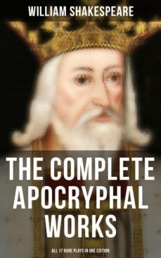 the complete apocryphal works of william shakespeare - all 17 rare plays in one edition (ebook)-william shakespeare-9788027223848