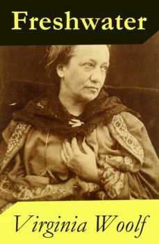 freshwater: a comedy by virginia woolf (1923 &amp; 1935 version) (ebook)-9788074843648