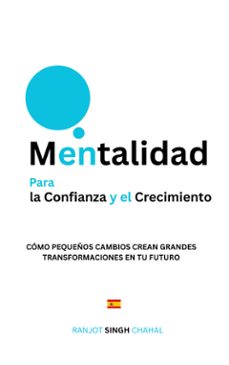 mentalidad para la confianza y el crecimiento: como pequeños cambios crean grandes transformaciones en tu futuro (ebook)-9788197367748