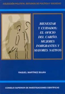 bienestar y cuidados: el oficio del cariño. mujeres inmigrantes y y mayores nativos-raquel martinez bujan-9788400091248