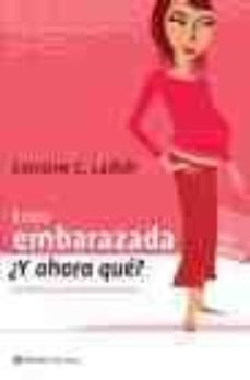 estoy embarazada ¿y ahora que?: confidencias de una nueva madre-9788408053248
