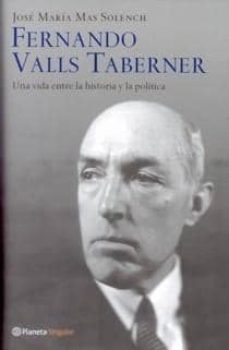 fernando valls taberner: una vida entre la historia y la politica-jose maria mas solench-9788408055648