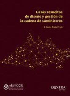 casos resueltos de diseño y gestion de la cadena de suministros-jose carlos prado prado-9788410026148